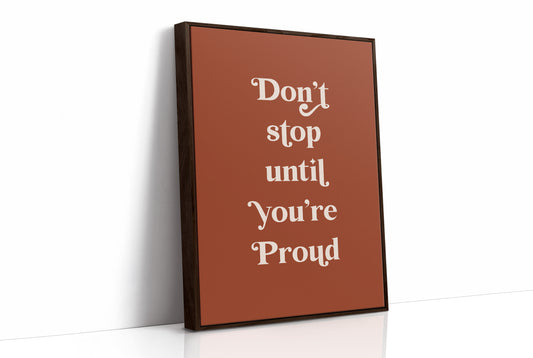 Don’t Stop Until You’re Proud