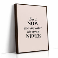 Do It Now Maybe Later Becomes Never