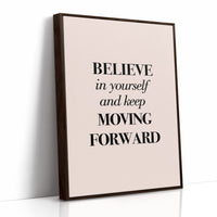 Believe in Yourself Keep Moving Forward