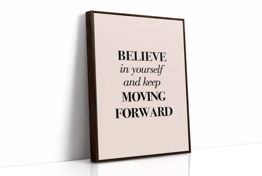 Believe in Yourself Keep Moving Forward