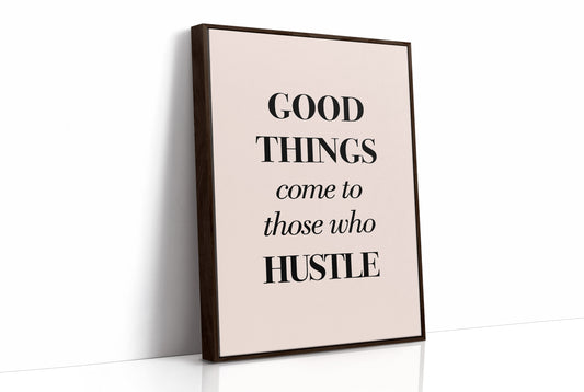 Good Things Come to Those Who Hustle