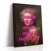Im Too Clumsy To Be Around Fragile Masculinity Print
