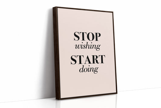 Stop Wishing Start Doing