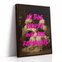 In This House We Are Feminists Art Print