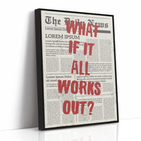 What If It All Works Out? Newsprint Manifesto