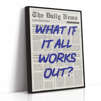 What If It All Works Out? Indigo Newsprint Edition