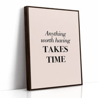 Anything Worth Having Takes Time