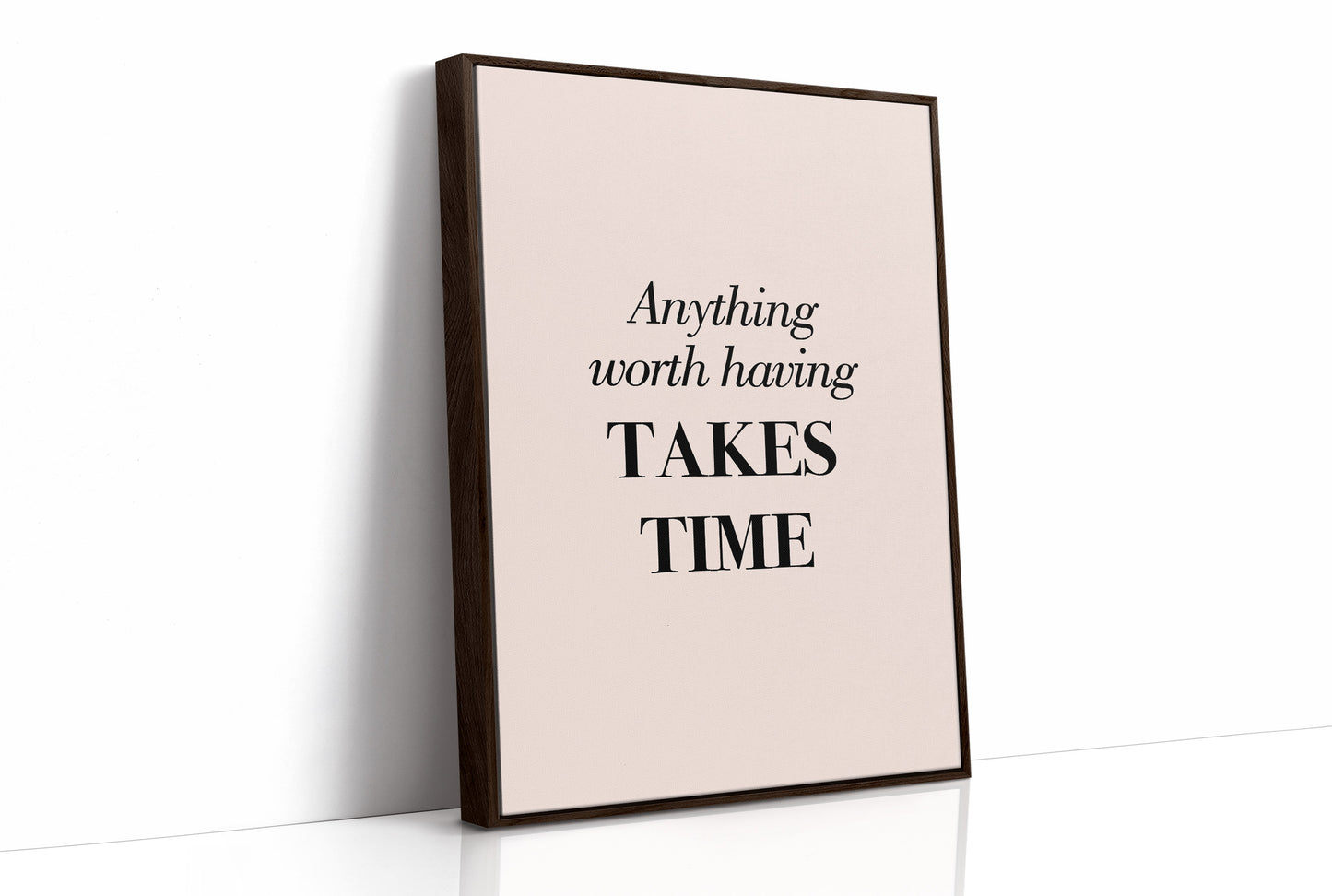 Anything Worth Having Takes Time