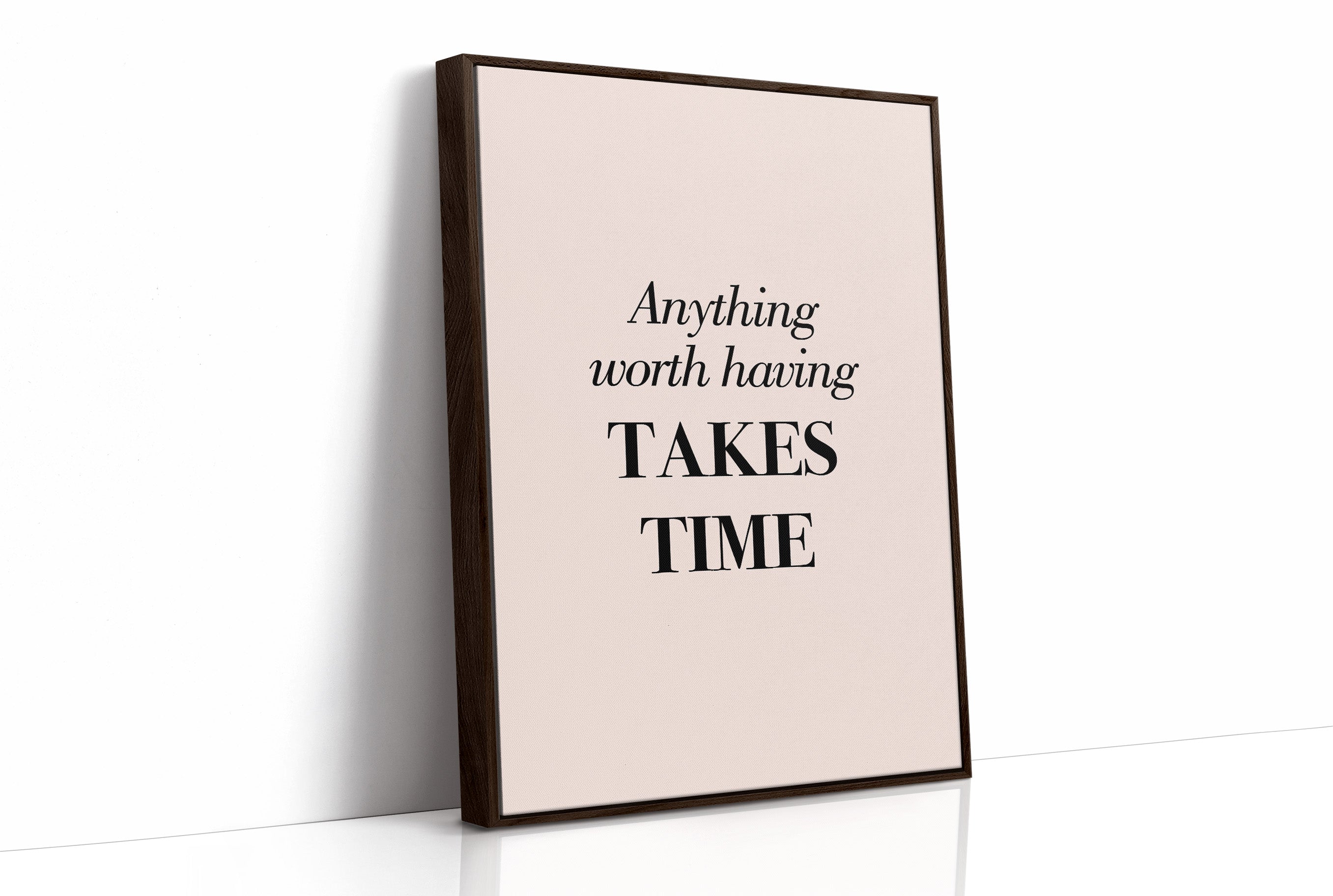 Anything Worth Having Takes Time