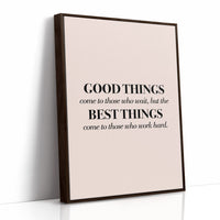 Good Things Come To Those Who Work Hard