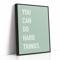You Can Do Hard Things Quote Print