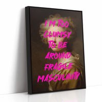 Im Too Clumsy To Be Around Fragile Masculinity Print