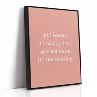 Just Because Its Taking Time Quote Print