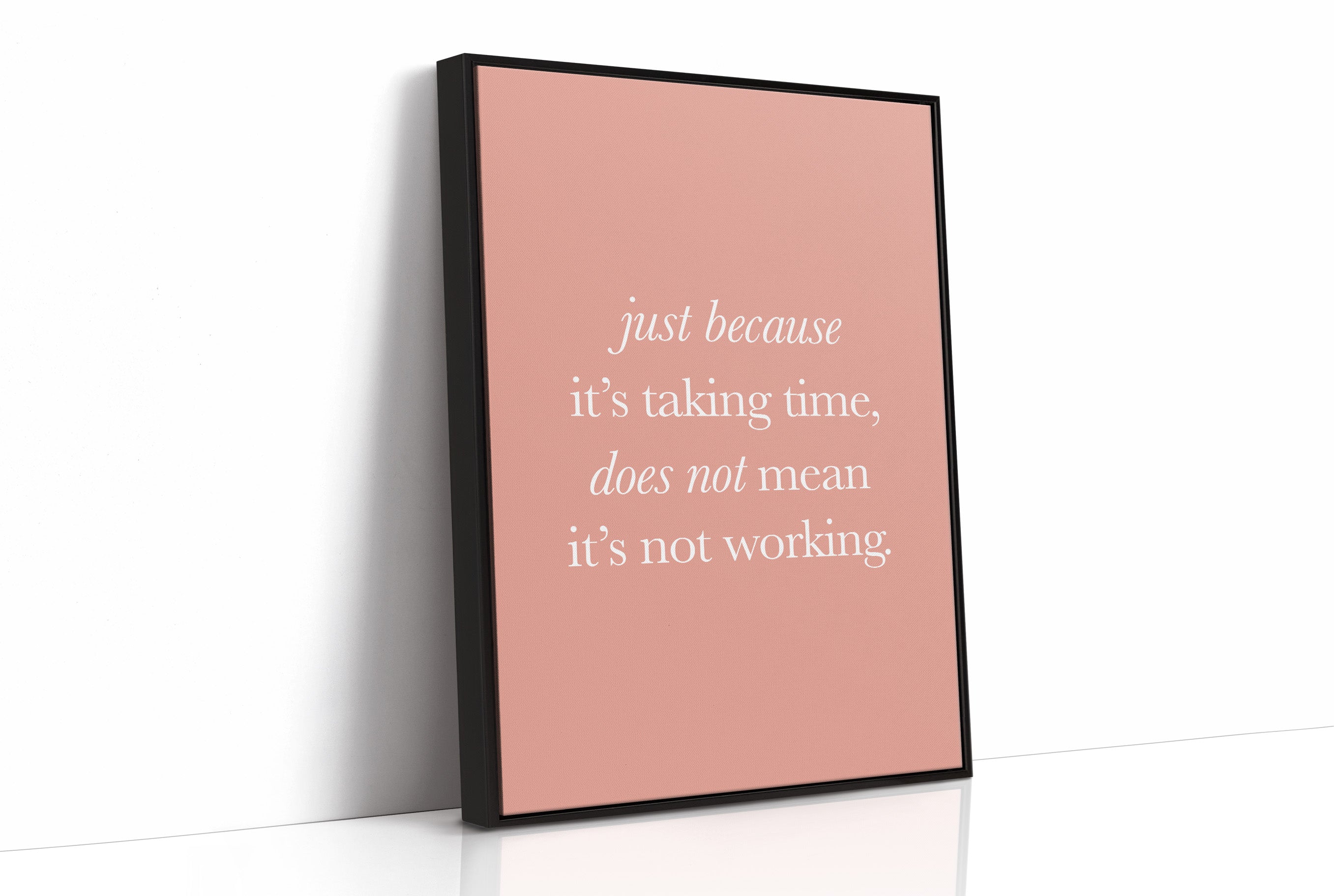 Just Because Its Taking Time Quote Print