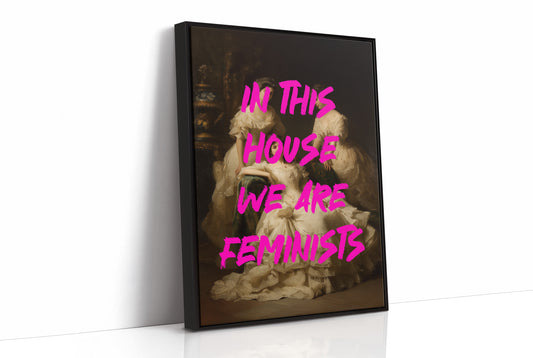 In This House We Are Feminists Art Print