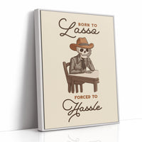 Born to Lasso Forced to Hassle