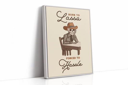 Born to Lasso Forced to Hassle