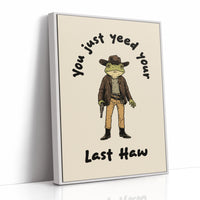Your Just Yee Your Last Haw