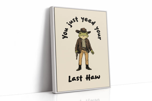 Your Just Yee Your Last Haw