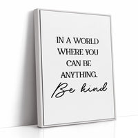 In A World Where You Can Be Anything Be Kind