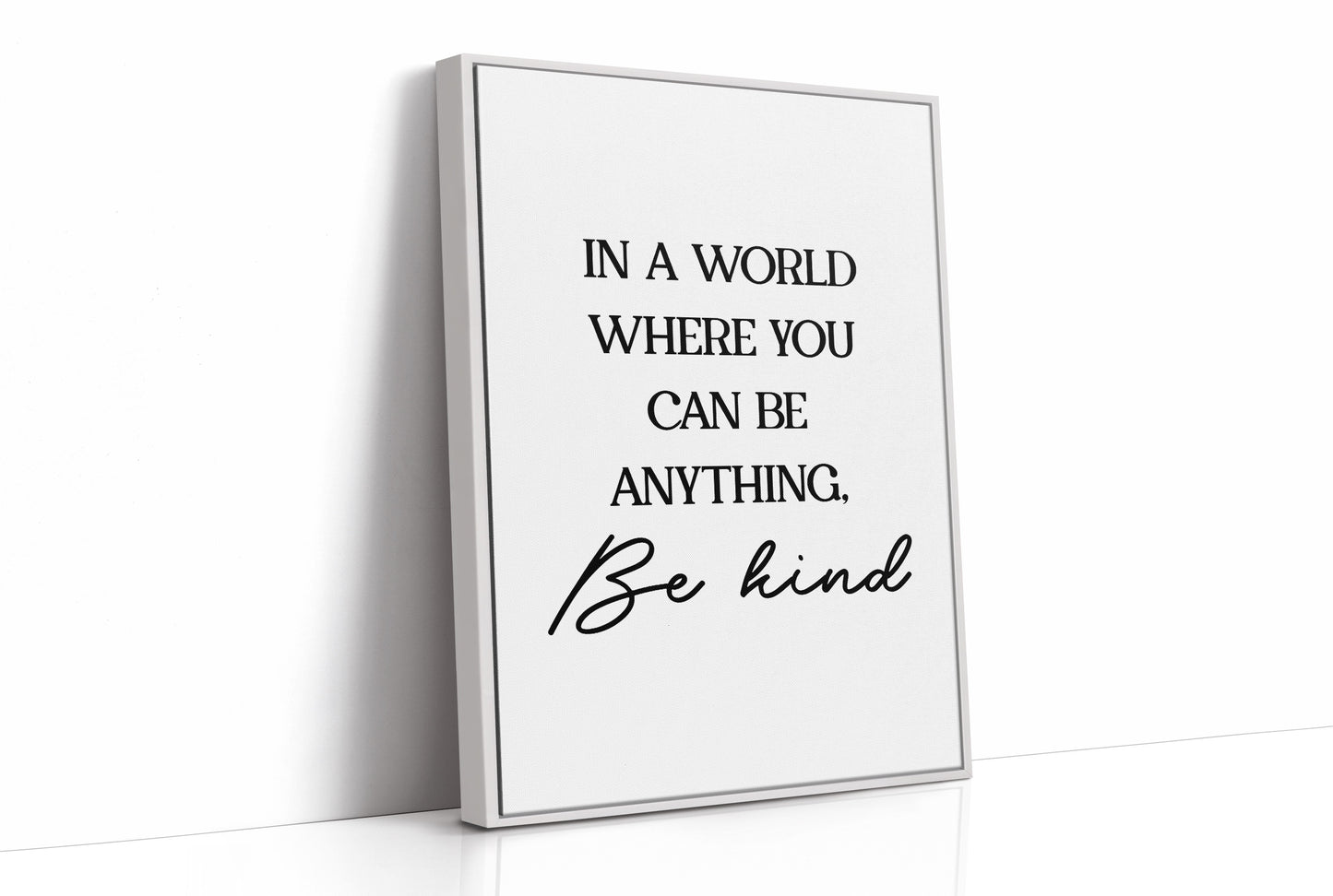 In A World Where You Can Be Anything Be Kind