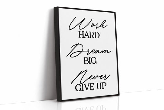 Work Hard Dream Big Never Give Up