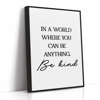 In A World Where You Can Be Anything Be Kind