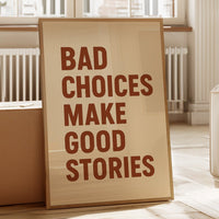 Bad Choices Make Good Stories Print