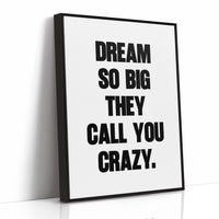 Dream So Big They Call You Crazy Quote Print