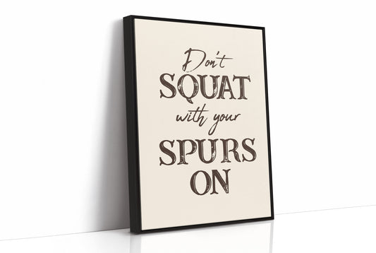 Dont Squat with Your Spurs On
