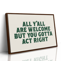 But You Gotta Act Right