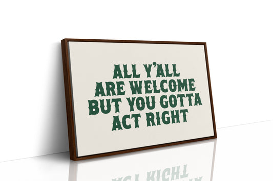 But You Gotta Act Right