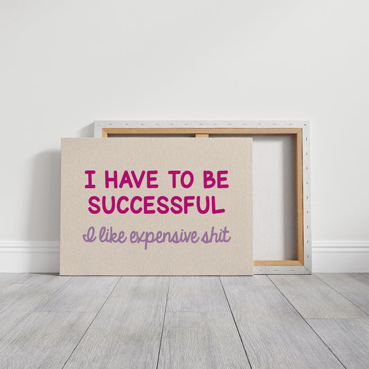 I Have to Be Successful