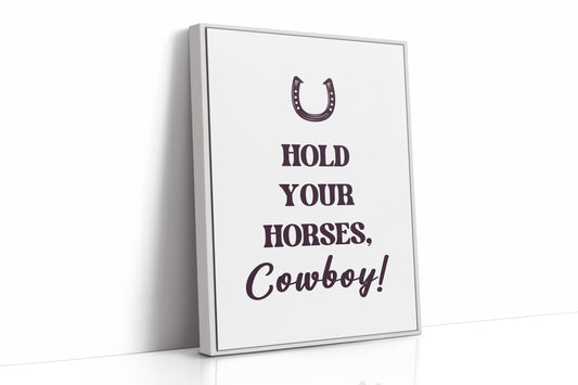Hold Your Horses Cowboy