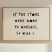 So Will I Worship Stars Print