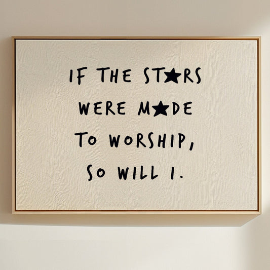 So Will I Worship Stars Print
