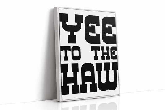 Yee To The Haw Bold Western Quote