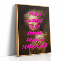 Im Too Clumsy To Be Around Fragile Masculinity Print