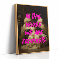 In This House We Are Feminists Art Print
