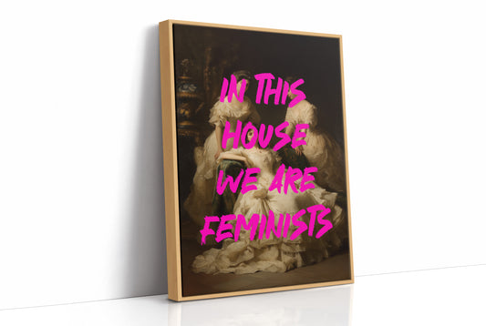 In This House We Are Feminists Art Print
