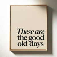 These Are the Good Old Days – A Reminder in Serif