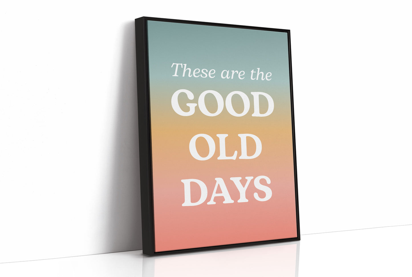 These Are The Good Old Days Retro Quote