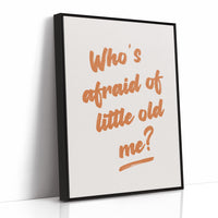 Whos Afraid Of Little Old Me