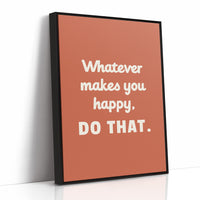Whatever Makes You Happy Do That