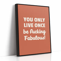 You Only Live Once Be Fabulous