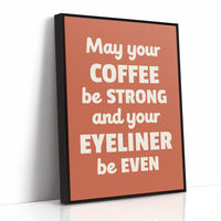 May Your Coffee Be Strong And Your Eyeliner Even