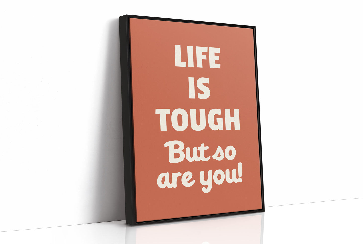Life Is Tough But So Are You