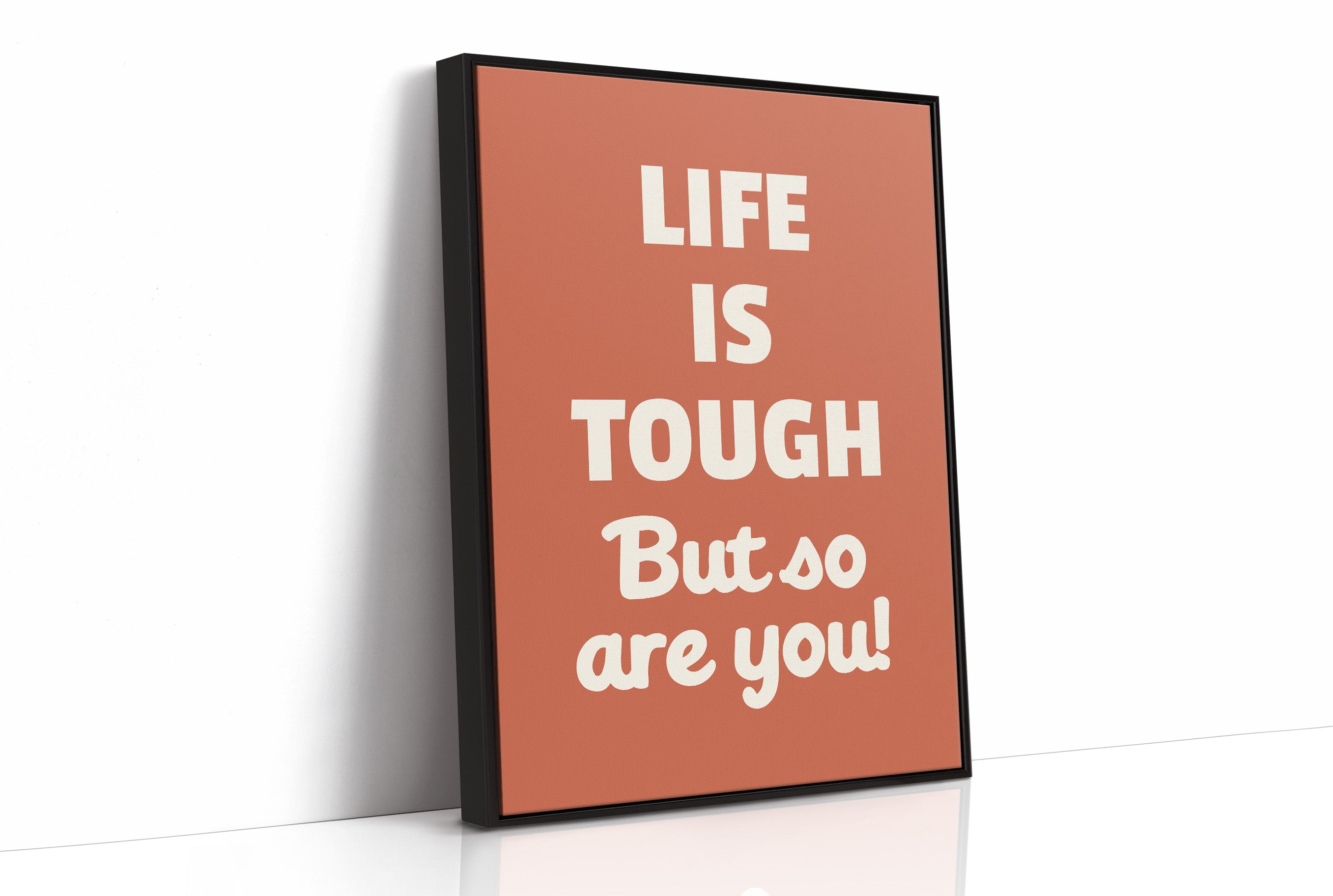 Life Is Tough But So Are You