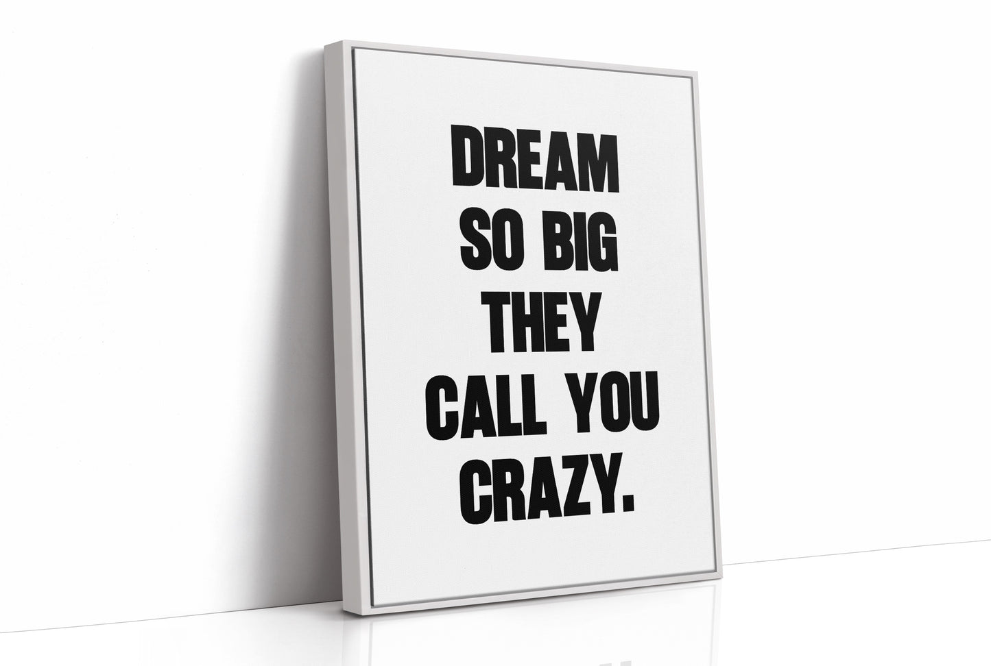 Dream So Big They Call You Crazy Quote Print
