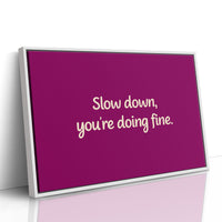 Slow Down, You're Doing Fine